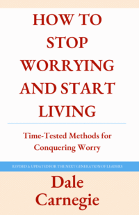 how to stop worrying and start living